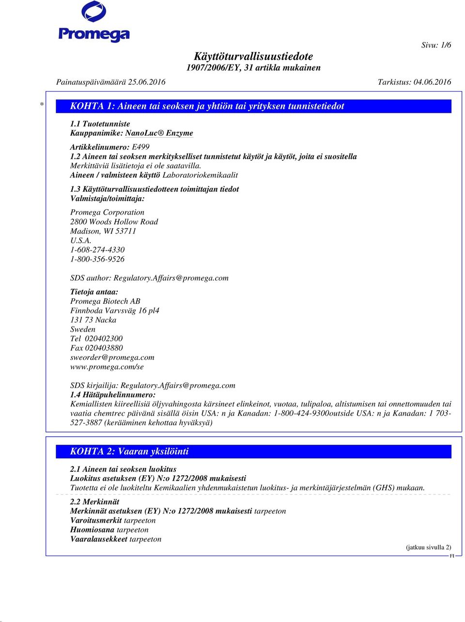 Aineen / valmisteen käyttö Laboratoriokemikaalit 1.3 Käyttöturvallisuustiedotteen toimittajan tiedot Valmistaja/toimittaja: Promega Corporation 2800 Woods Hollow Road Madison, WI 53711 U.S.A. 1-608-274-4330 1-800-356-9526 SDS author: Regulatory.
