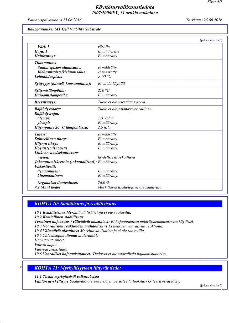 2016 Kauppanimike: MT Cell Viability Substrate Väri: I Haju: I Hajukynnys: väritön Ei määritetty Tilanmuutos Sulamispiste/sulamisalue: ei määrätty Kiehumispiste/kiehumisalue: ei määrätty