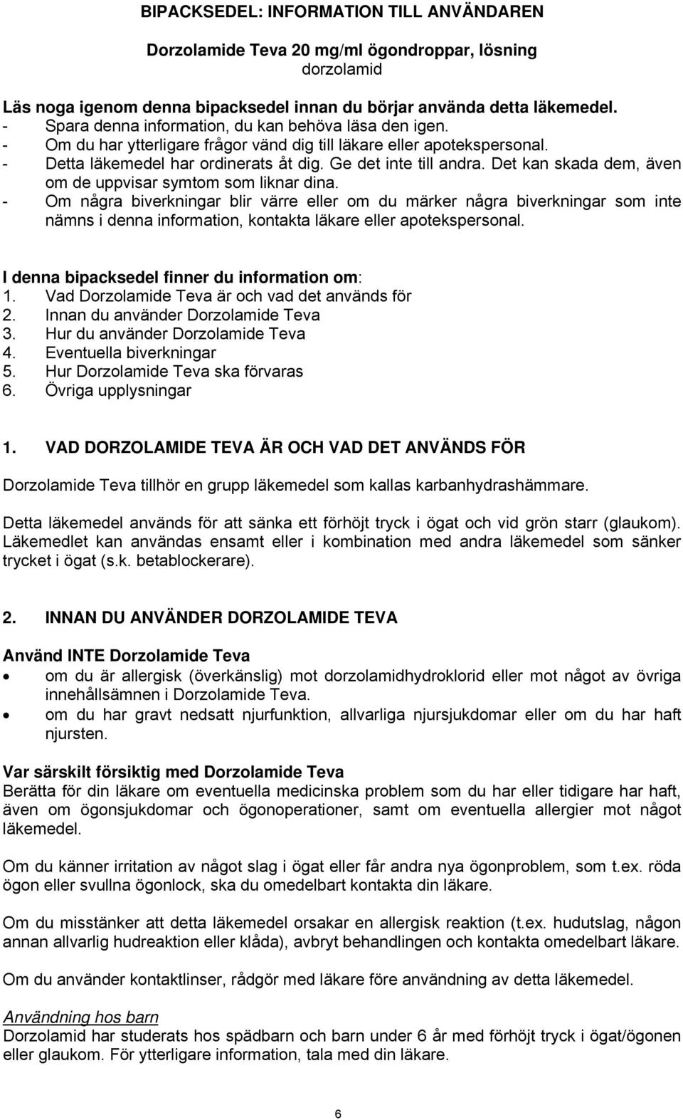 Det kan skada dem, även om de uppvisar symtom som liknar dina.