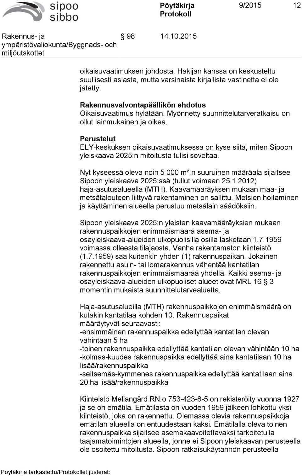 Perustelut ELY-keskuksen oikaisuvaatimuksessa on kyse siitä, miten Sipoon yleiskaava 2025:n mitoitusta tulisi soveltaa.