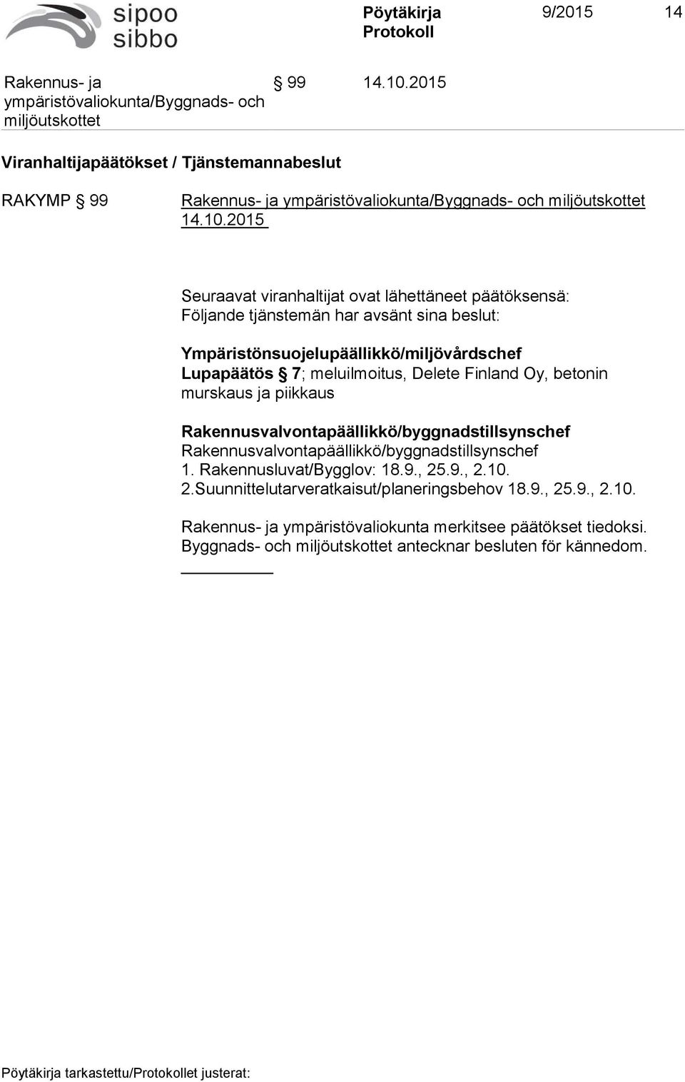 Rakennusvalvontapäällikkö/byggnadstillsynschef Rakennusvalvontapäällikkö/byggnadstillsynschef 1. Rakennusluvat/Bygglov: 18.9., 25