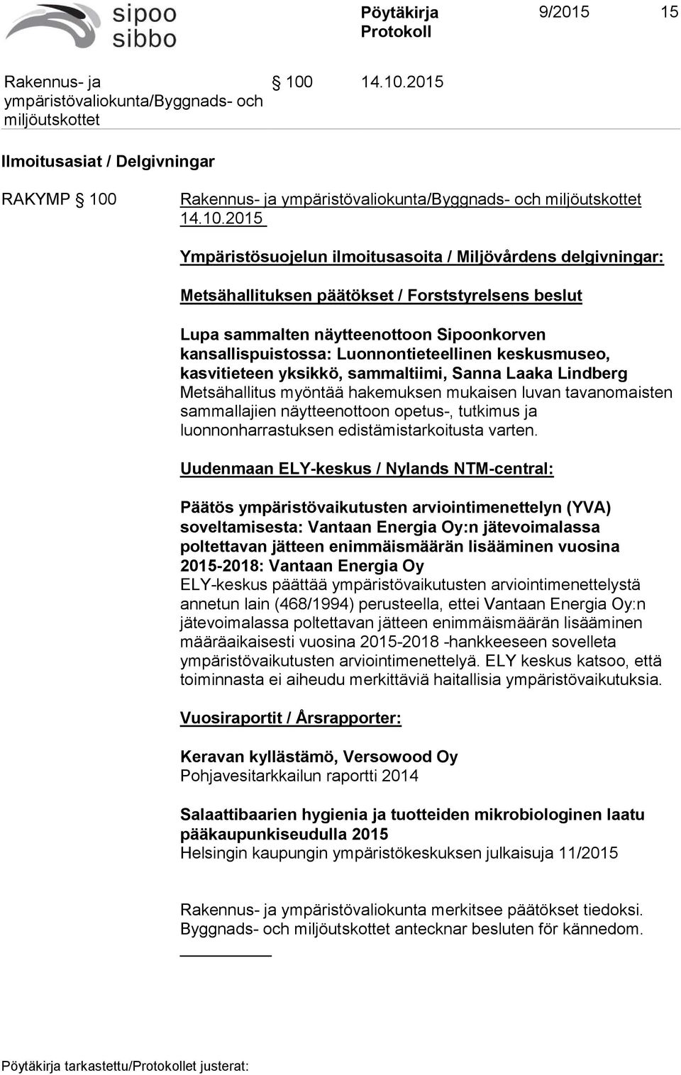 näytteenottoon opetus-, tutkimus ja luonnonharrastuksen edistämistarkoitusta varten.