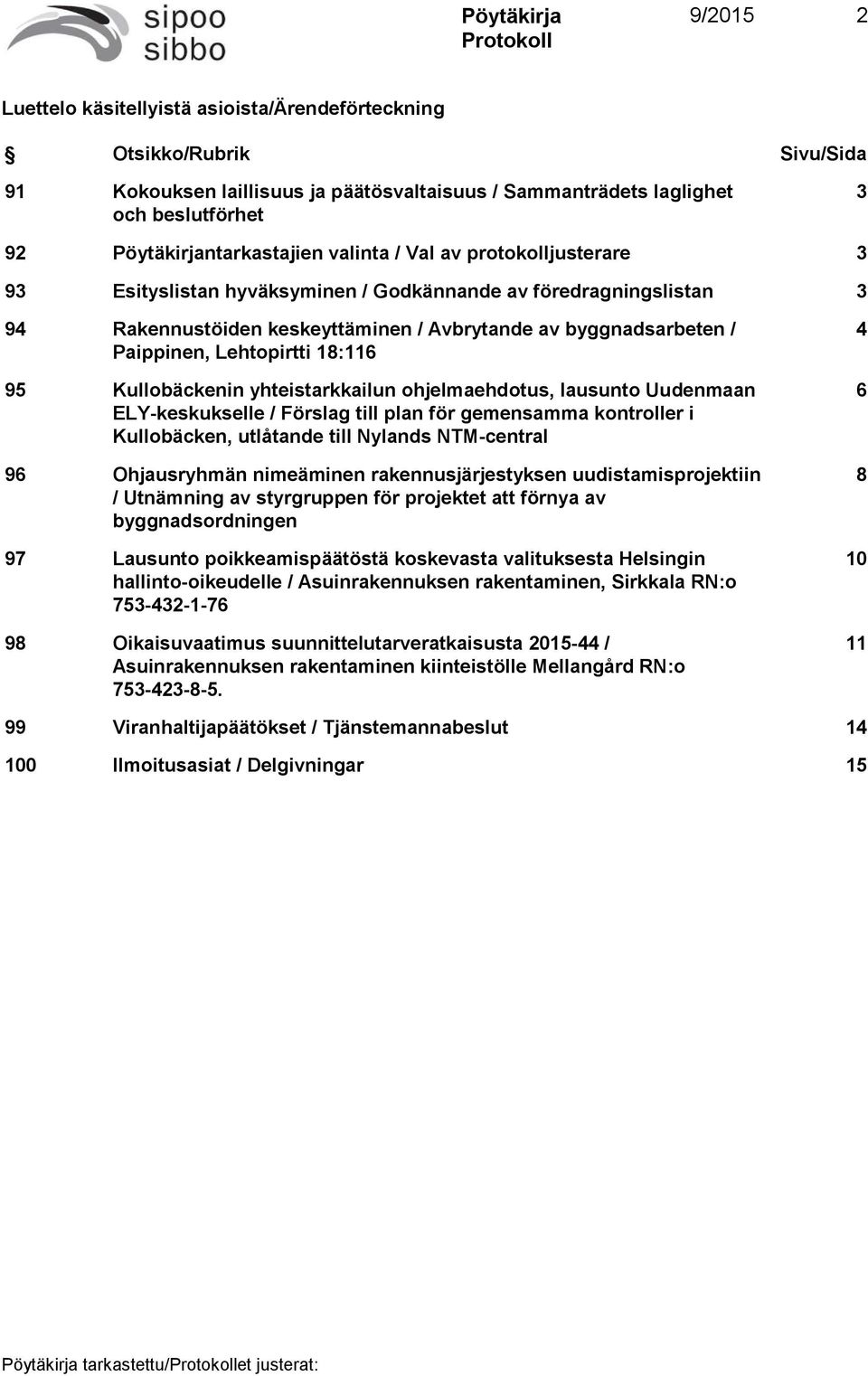 18:116 95 Kullobäckenin yhteistarkkailun ohjelmaehdotus, lausunto Uudenmaan ELY-keskukselle / Förslag till plan för gemensamma kontroller i Kullobäcken, utlåtande till Nylands NTM-central 96