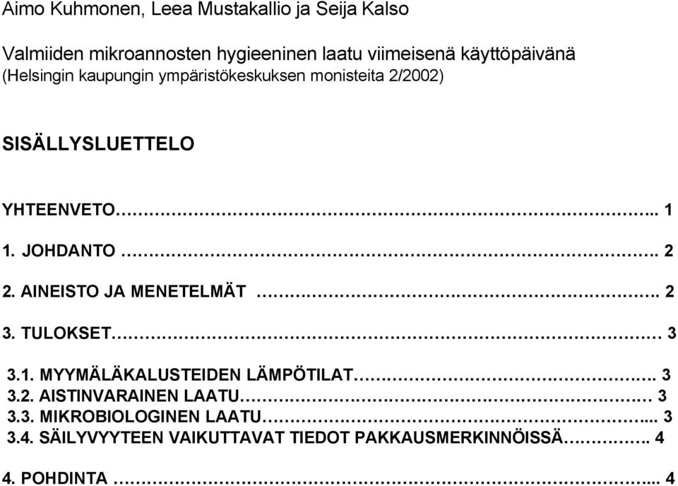 JOHDANTO. 2 2. AINEISTO JA MENETELMÄT. 2 3. TULOKSET 3 3.1. MYYMÄLÄKALUSTEIDEN LÄMPÖTILAT. 3 3.2. AISTINVARAINEN LAATU 3 3.
