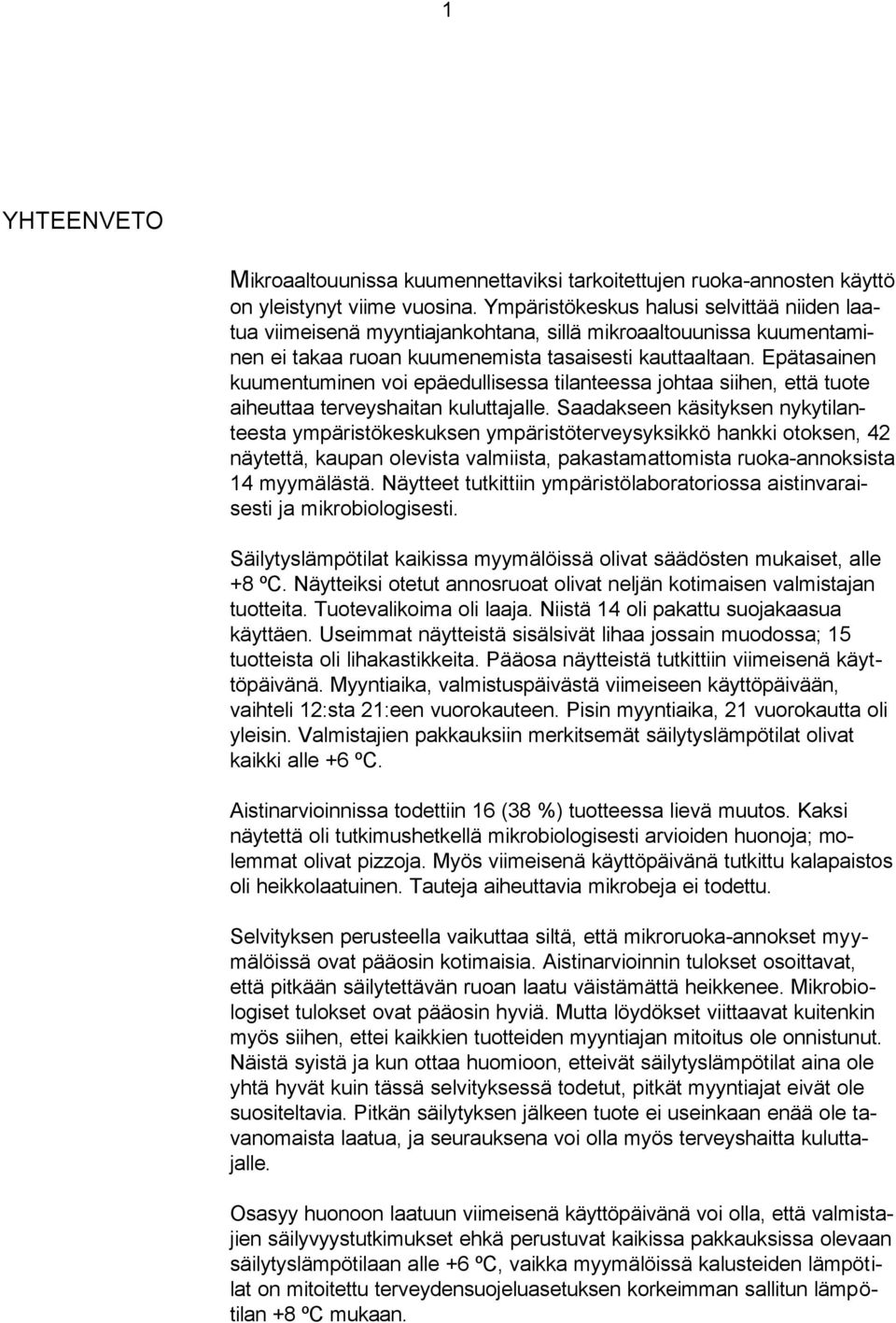 Epätasainen kuumentuminen voi epäedullisessa tilanteessa johtaa siihen, että tuote aiheuttaa terveyshaitan kuluttajalle.