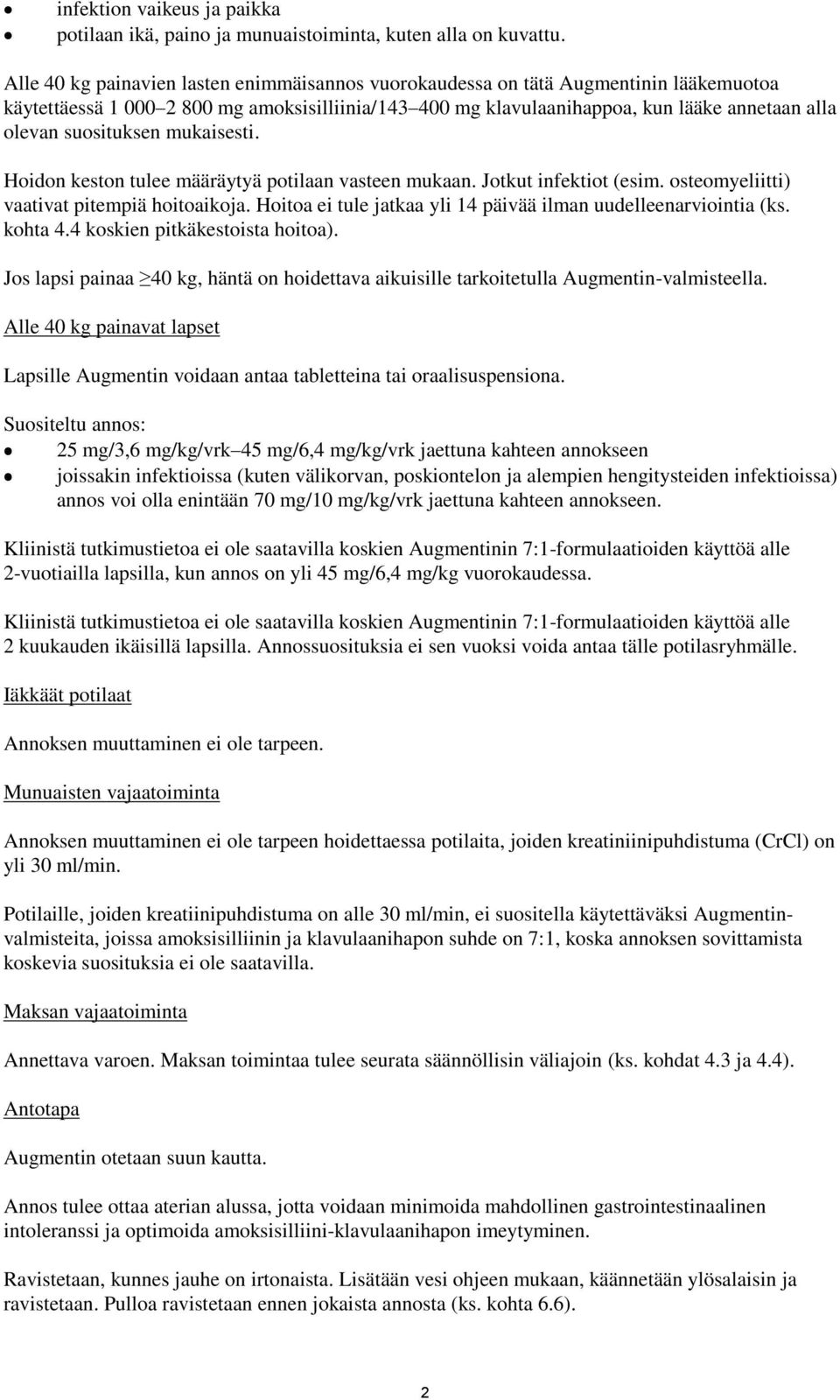 suosituksen mukaisesti. Hoidon keston tulee määräytyä potilaan vasteen mukaan. Jotkut infektiot (esim. osteomyeliitti) vaativat pitempiä hoitoaikoja.