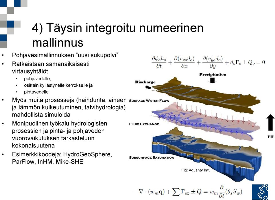 ja lämmön kulkeutuminen, talvihydrologia) mahdollista simuloida Monipuolinen työkalu hydrologisten prosessien ja pinta-