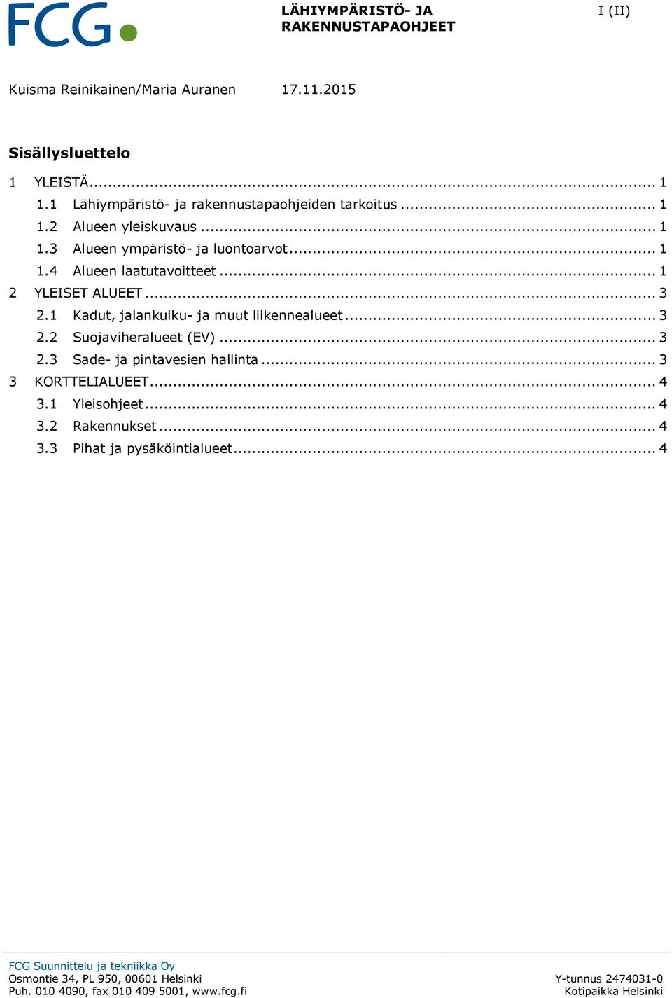 .. 1 1.4 Alueen laatutavoitteet... 1 2 YLEISET ALUEET... 3 2.1 Kadut, jalankulku- ja muut liikennealueet... 3 2.2 Suojaviheralueet (EV).