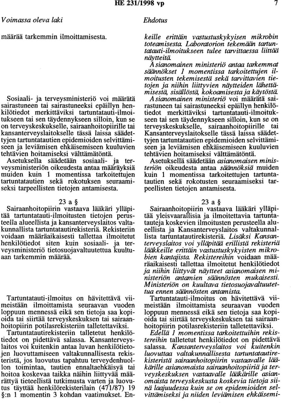 sairaanhoitopiirille tai kansanterveyslaitokselle tässä laissa säädettyjen tartuntatautien epidemioiden selvittämiseen ja leviämisen ehkäisemiseen kuuluvien tehtävien hoitamiseksi välttämätöntä.