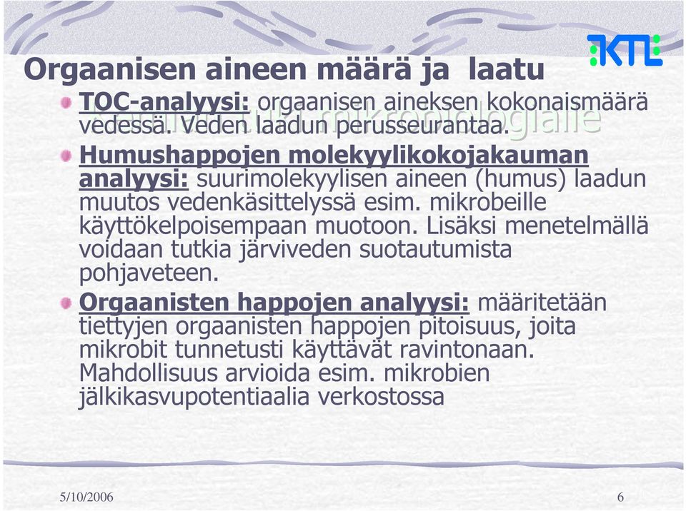 mikrobeille käyttökelpoisempaan muotoon. Lisäksi menetelmällä voidaan tutkia järviveden suotautumista pohjaveteen.