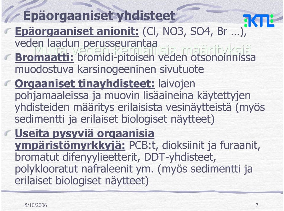 käytettyjen yhdisteiden määritys erilaisista vesinäytteistä (myös sedimentti ja erilaiset biologiset näytteet) Useita pysyviä orgaanisia