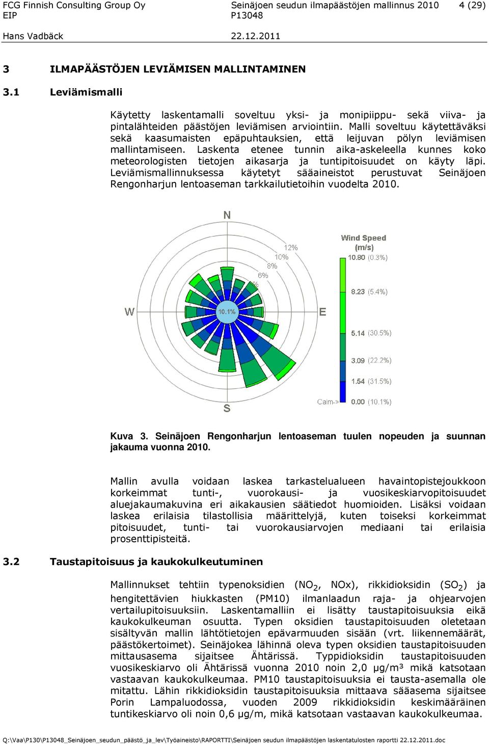 Malli soveltuu käytettäväksi sekä kaasumaisten epäpuhtauksien, että leijuvan pölyn leviämisen mallintamiseen.
