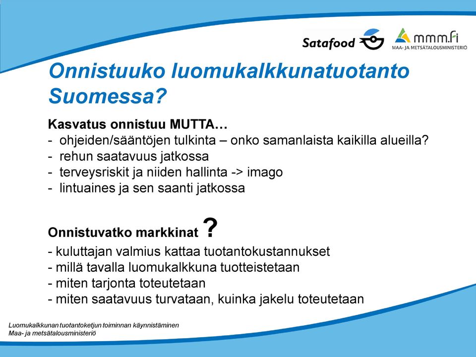 - rehun saatavuus jatkossa - terveysriskit ja niiden hallinta -> imago - lintuaines ja sen saanti jatkossa