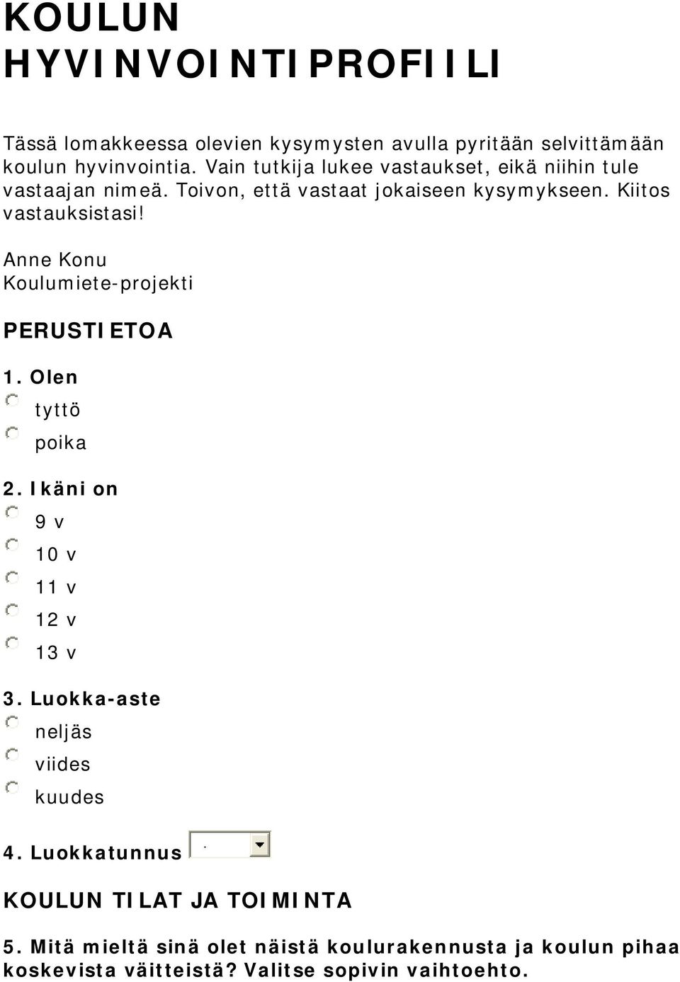 Anne Konu Koulumiete-projekti PERUSTIETOA 1. Olen tyttö poika 2. Ikäni on 9 v 10 v 11 v 12 v 13 v 3.