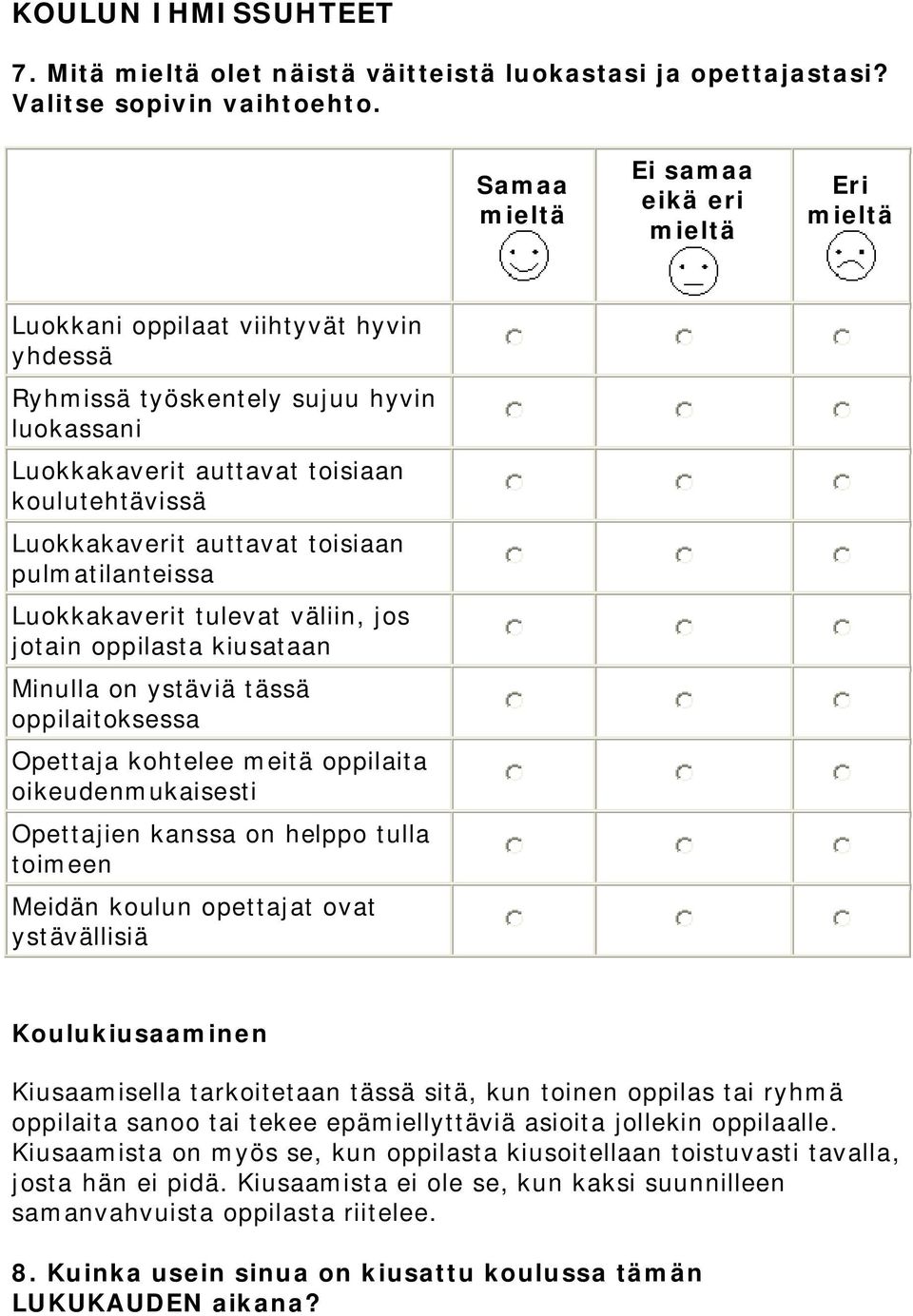 pulmatilanteissa Luokkakaverit tulevat väliin, jos jotain oppilasta kiusataan Minulla on ystäviä tässä oppilaitoksessa Opettaja kohtelee meitä oppilaita oikeudenmukaisesti Opettajien kanssa on helppo