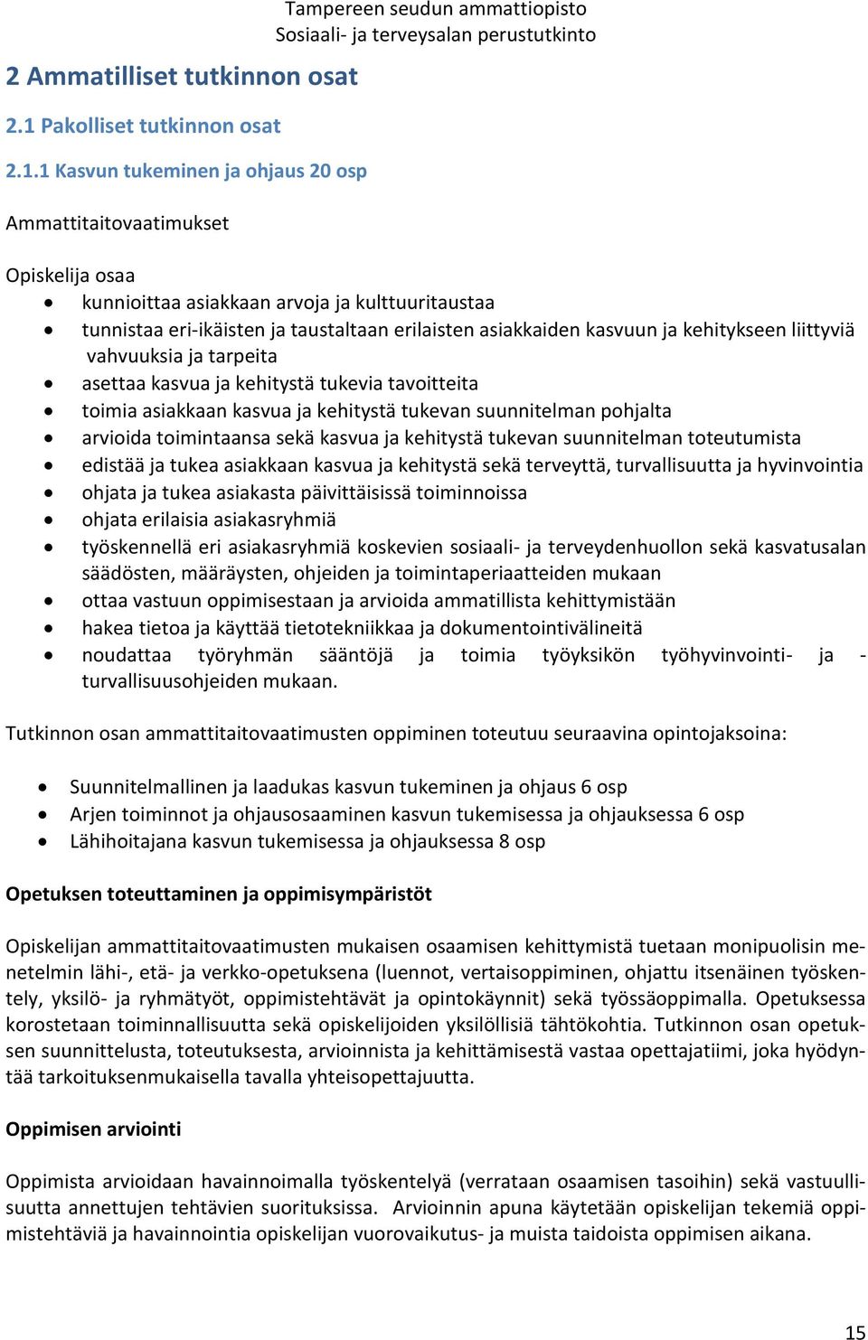 1 Kasvun tukeminen ja ohjaus 20 osp Ammattitaitovaatimukset Tampereen seudun ammattiopisto Opiskelija osaa kunnioittaa asiakkaan arvoja ja kulttuuritaustaa tunnistaa eri-ikäisten ja taustaltaan