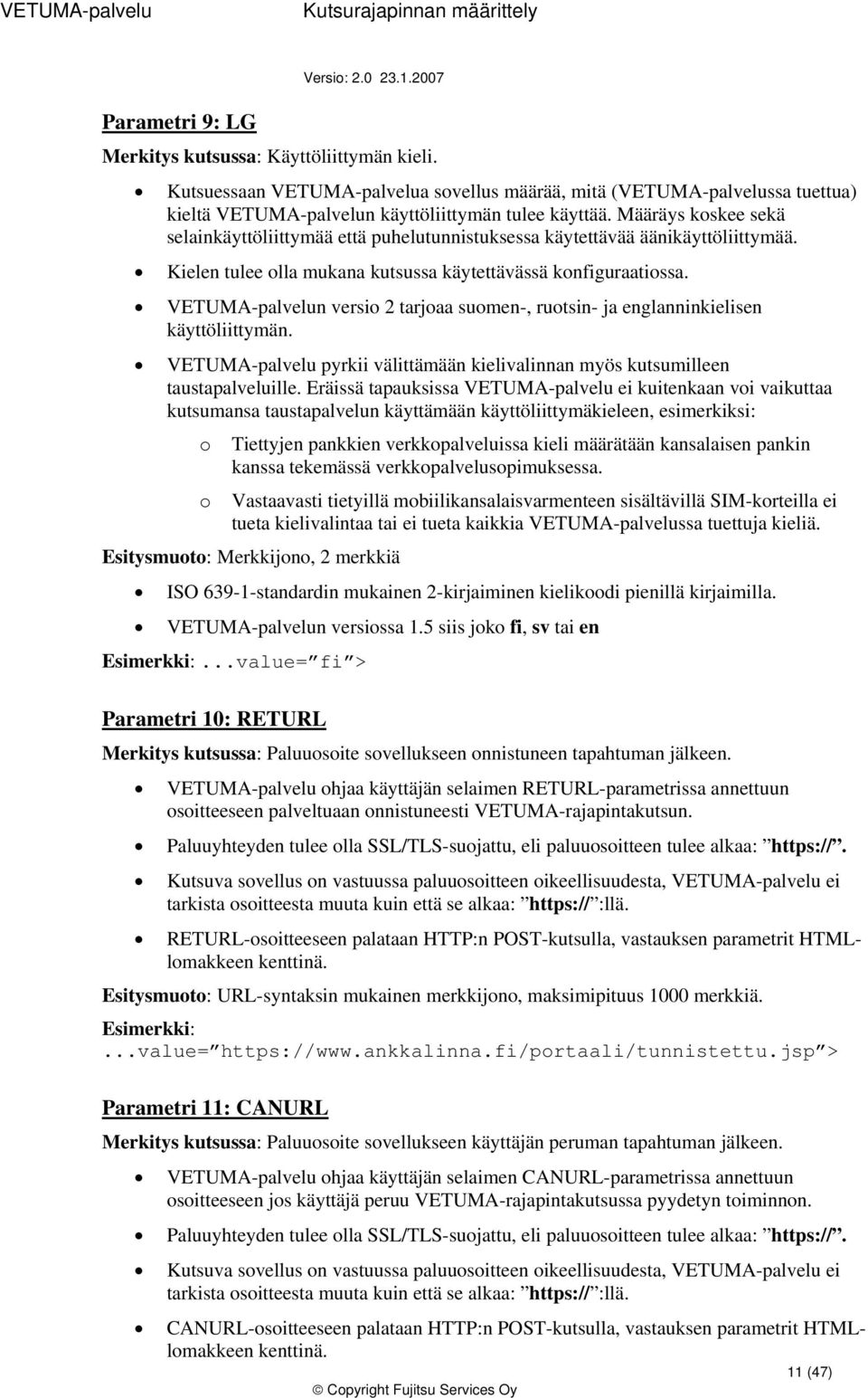 VETUMA-palvelun versi 2 tarjaa sumen-, rutsin- ja englanninkielisen käyttöliittymän. VETUMA-palvelu pyrkii välittämään kielivalinnan myös kutsumilleen taustapalveluille.