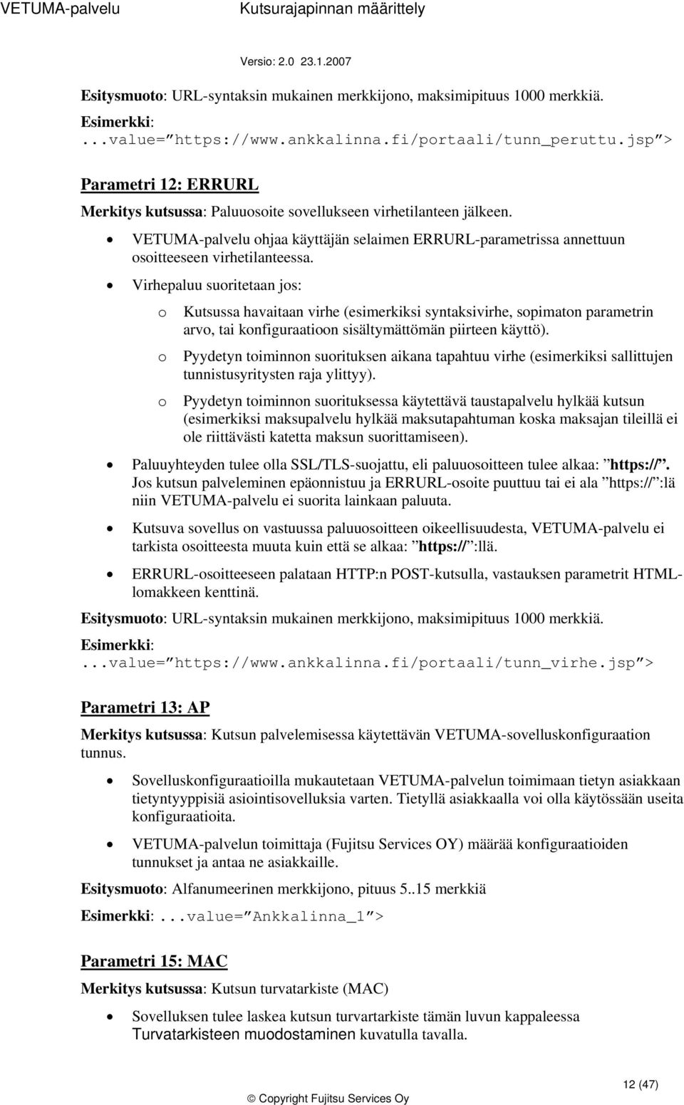 Virhepaluu suritetaan js: Kutsussa havaitaan virhe (esimerkiksi syntaksivirhe, spimatn parametrin arv, tai knfiguraatin sisältymättömän piirteen käyttö).