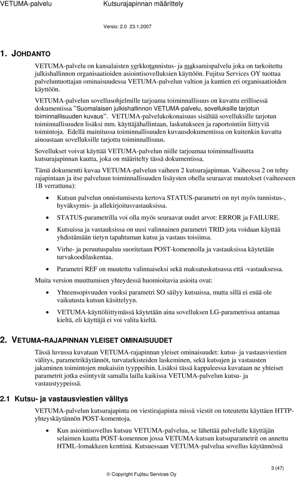 VETUMA-palvelun svellushjelmille tarjama timinnallisuus n kuvattu erillisessä dkumentissa Sumalaisen julkishallinnn VETUMA-palvelu, svelluksille tarjtun timinnallisuuden kuvaus.