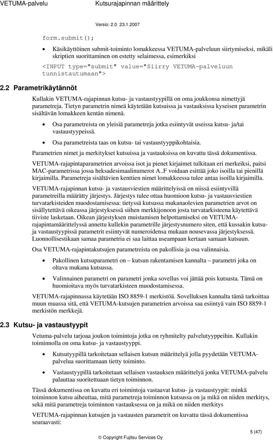 VETUMA-palveluun tunnistautumaan"> Kullakin VETUMA-rajapinnan kutsu- ja vastaustyypillä n ma jukknsa nimettyjä parametreja.