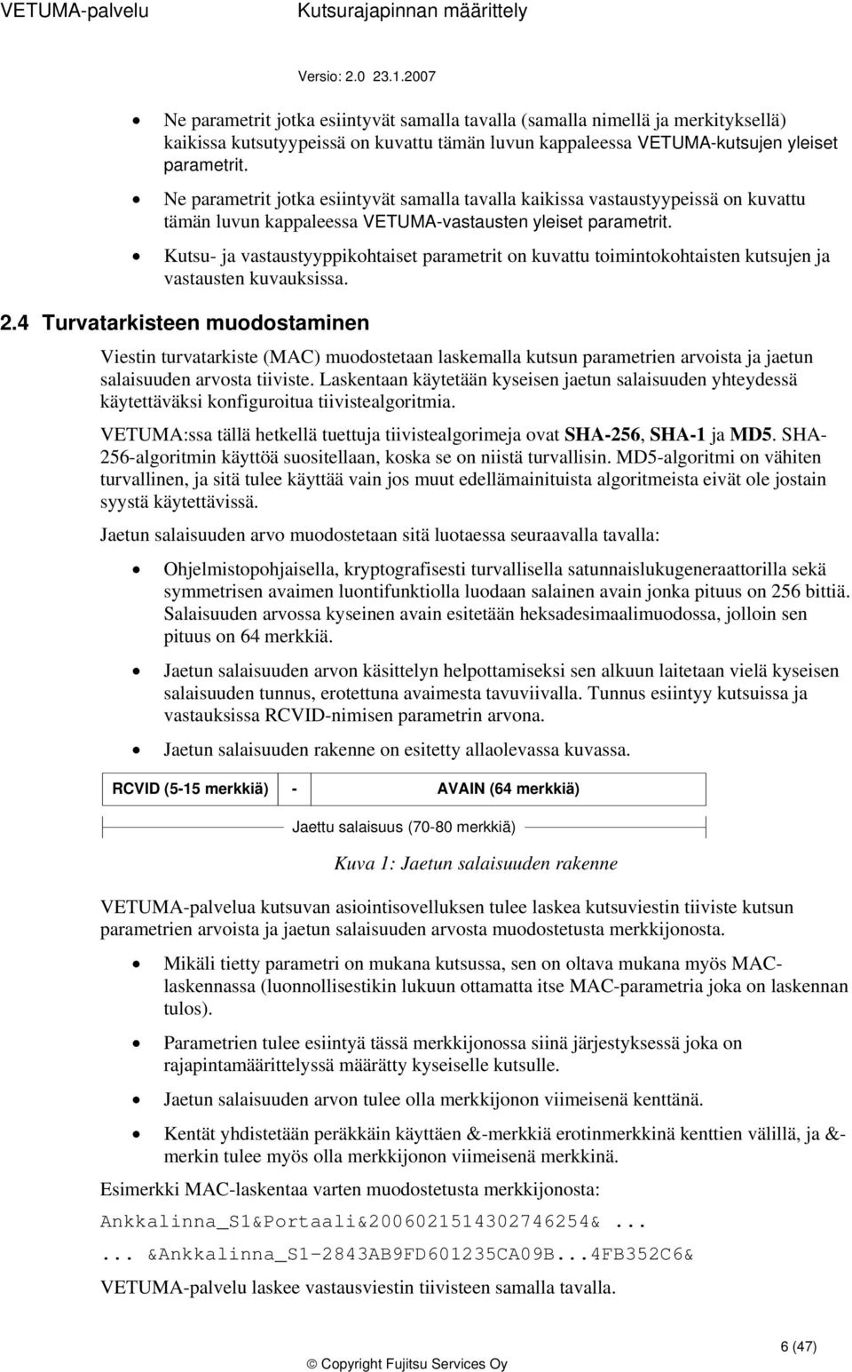 Kutsu- ja vastaustyyppikhtaiset parametrit n kuvattu timintkhtaisten kutsujen ja vastausten kuvauksissa. 2.