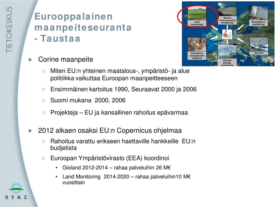 rahoitus epävarmaa 2012 alkaen osaksi EU:n Copernicus ohjelmaa Rahoitus varattu erikseen haettaville hankkeille EU:n budjetista