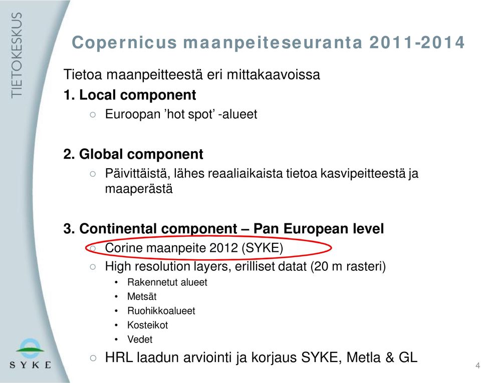 Global component Päivittäistä, lähes reaaliaikaista tietoa kasvipeitteestä ja maaperästä 3.