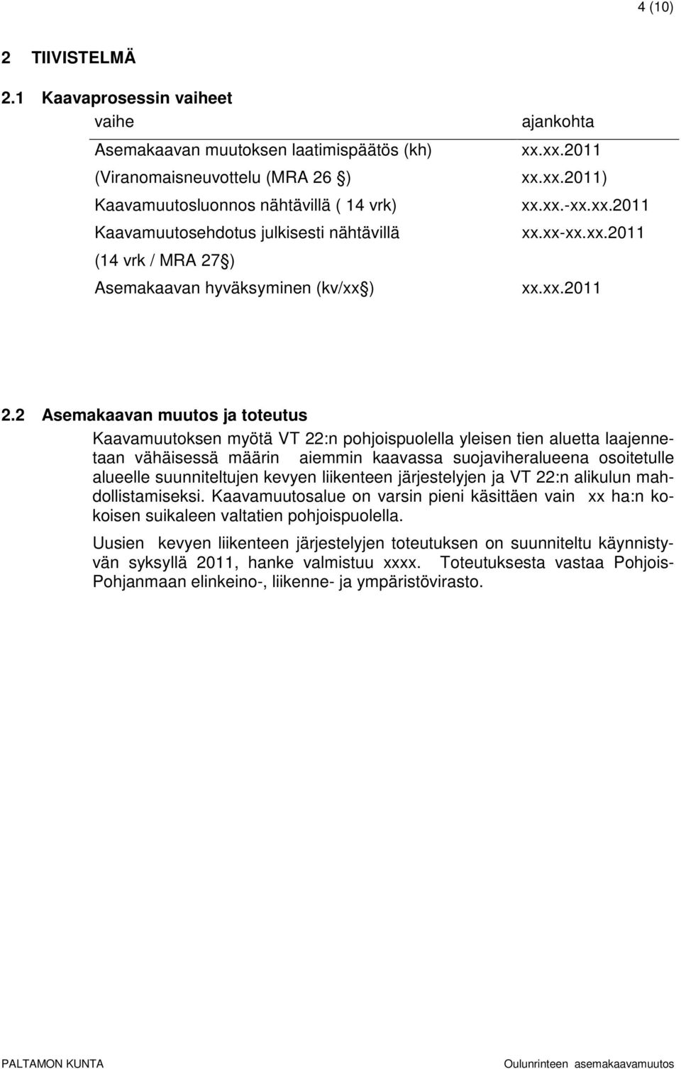 27 ) Asemakaavan hyväksyminen (kv/xx ) ajankohta xx.xx.2011 xx.xx.2011) xx.xx.-xx.xx.2011 xx.xx-xx.xx.2011 xx.xx.2011 2.