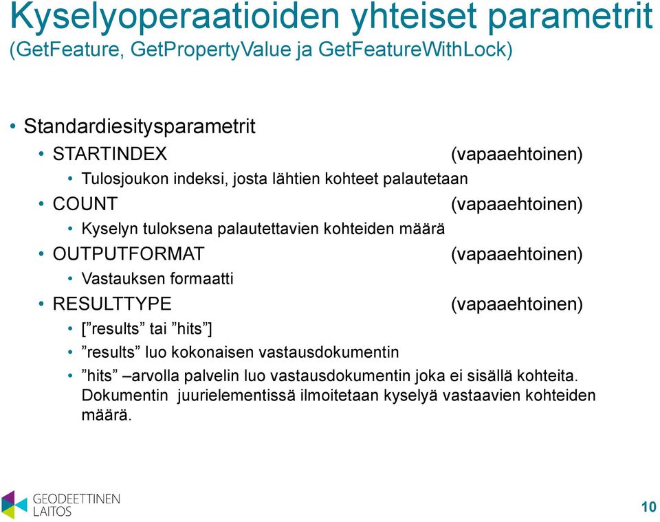 OUTPUTFORMAT Vastauksen formaatti RESULTTYPE [ results tai hits ] results luo kokonaisen vastausdokumentin hits arvolla