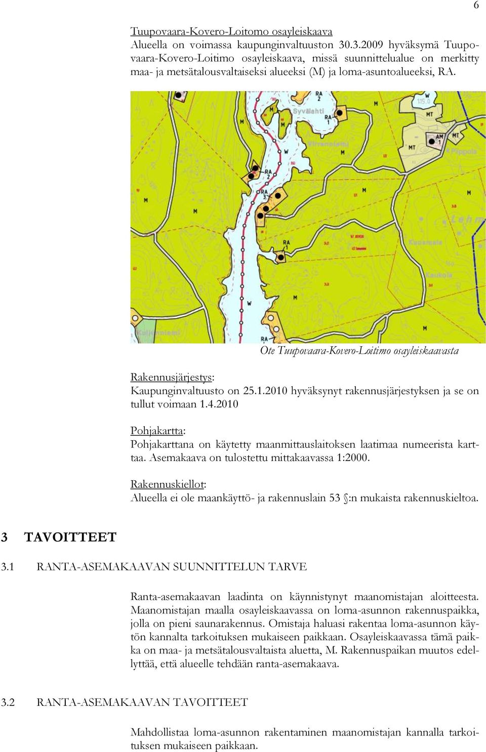 6 Ote Tuupovaara-Kovero-Loitimo osayleiskaavasta Rakennusjärjestys: Kaupunginvaltuusto on 25.1.2010 hyväksynyt rakennusjärjestyksen ja se on tullut voimaan 1.4.