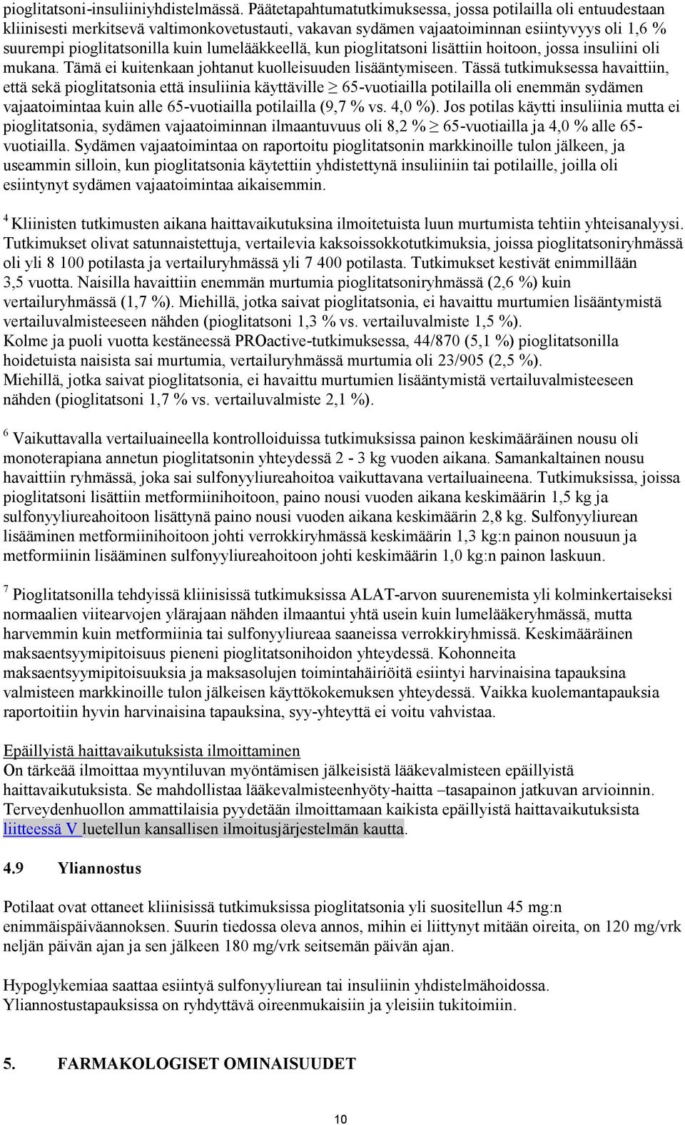 lumelääkkeellä, kun pioglitatsoni lisättiin hoitoon, jossa insuliini oli mukana. Tämä ei kuitenkaan johtanut kuolleisuuden lisääntymiseen.