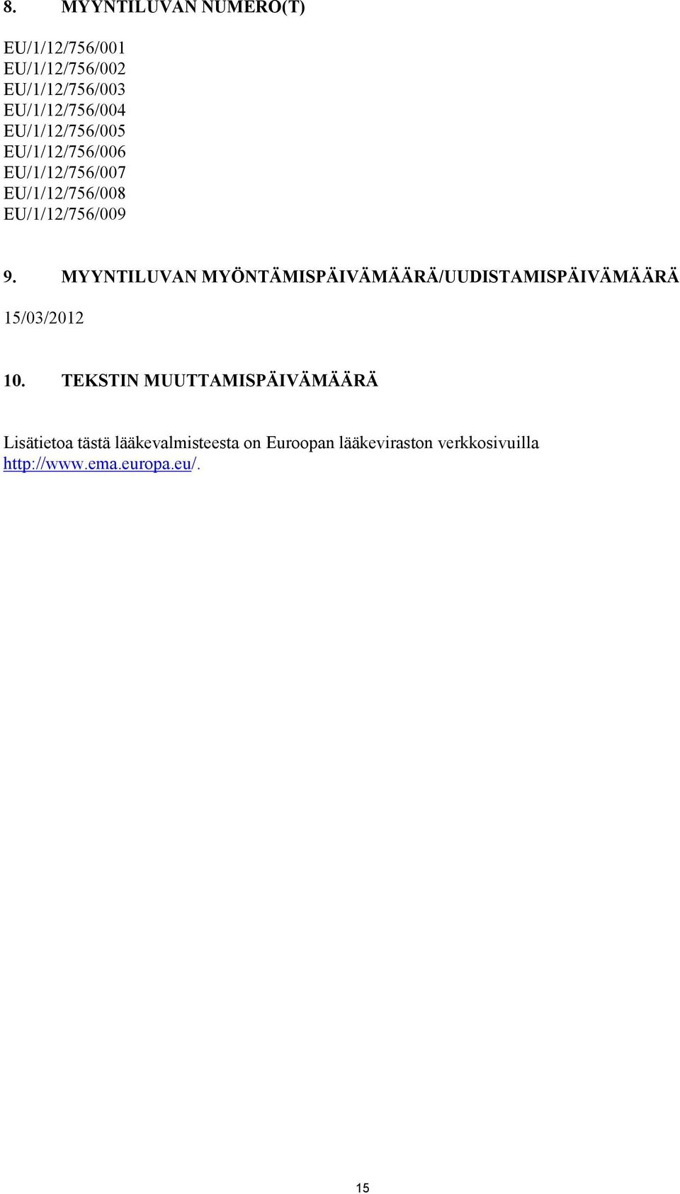 MYYNTILUVAN MYÖNTÄMISPÄIVÄMÄÄRÄ/UUDISTAMISPÄIVÄMÄÄRÄ 15/03/2012 10.