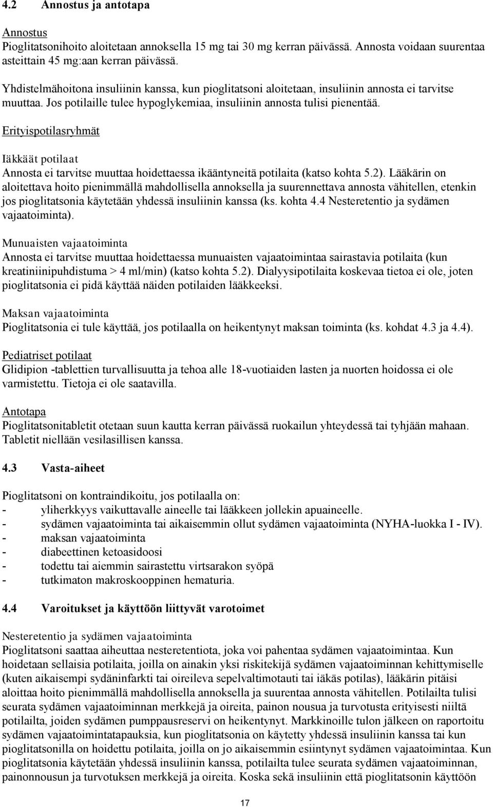 Erityispotilasryhmät Iäkkäät potilaat Annosta ei tarvitse muuttaa hoidettaessa ikääntyneitä potilaita (katso kohta 5.2).