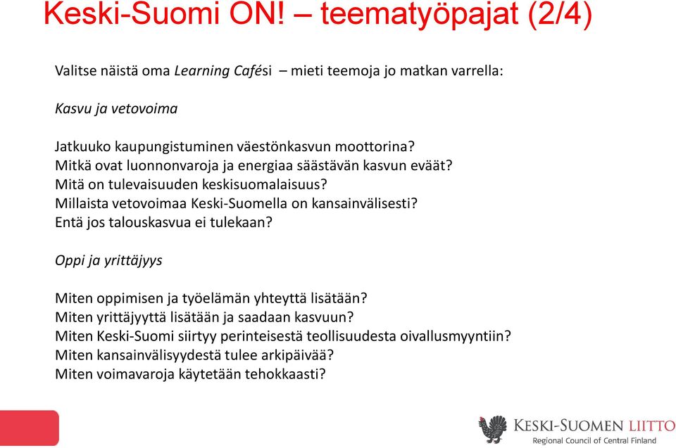 Mitkä ovat luonnonvaroja ja energiaa säästävän kasvun eväät? Mitä on tulevaisuuden keskisuomalaisuus? Millaista vetovoimaa Keski-Suomella on kansainvälisesti?