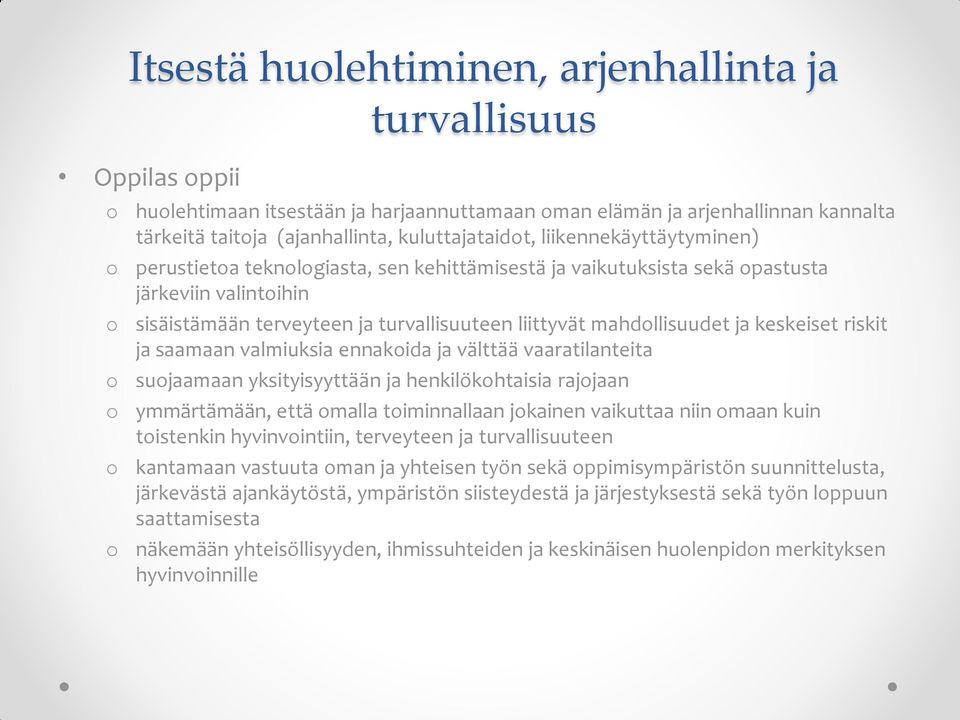 riskit ja saamaan valmiuksia ennakida ja välttää vaaratilanteita sujaamaan yksityisyyttään ja henkilökhtaisia rajjaan ymmärtämään, että malla timinnallaan jkainen vaikuttaa niin maan kuin tistenkin