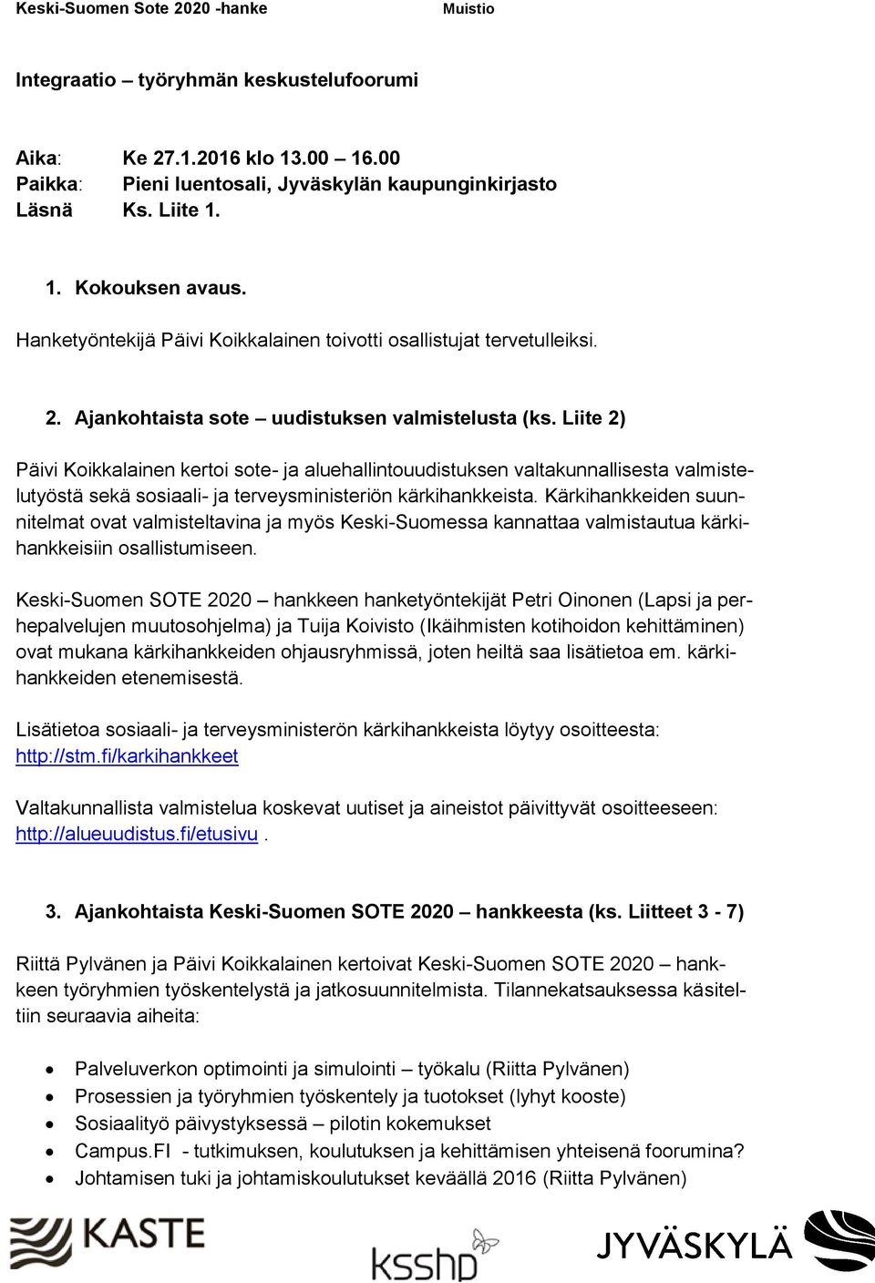 Liite 2) Päivi Koikkalainen kertoi sote- ja aluehallintouudistuksen valtakunnallisesta valmistelutyöstä sekä sosiaali- ja terveysministeriön kärkihankkeista.