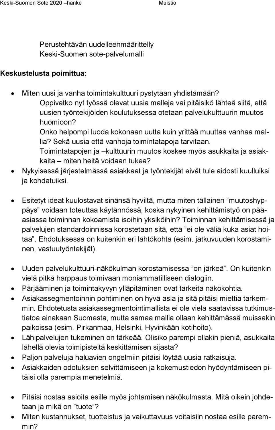 Onko helpompi luoda kokonaan uutta kuin yrittää muuttaa vanhaa mallia? Sekä uusia että vanhoja toimintatapoja tarvitaan.