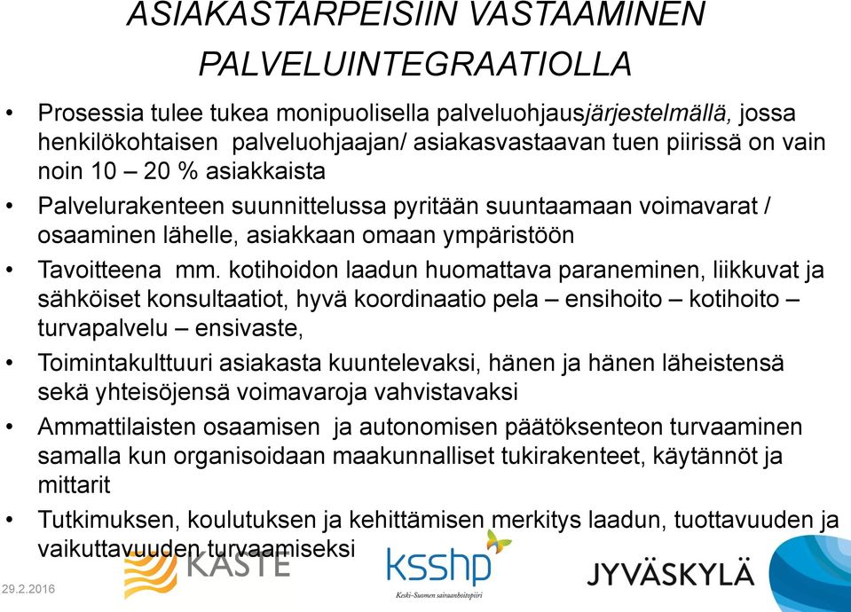 kotihoidon laadun huomattava paraneminen, liikkuvat ja sähköiset konsultaatiot, hyvä koordinaatio pela ensihoito kotihoito turvapalvelu ensivaste, Toimintakulttuuri asiakasta kuuntelevaksi, hänen ja