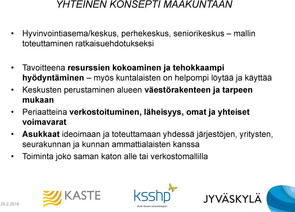 väestörakenteen ja tarpeen mukaan Periaatteina verkostoituminen, läheisyys, omat ja yhteiset voimavarat Asukkaat ideoimaan ja