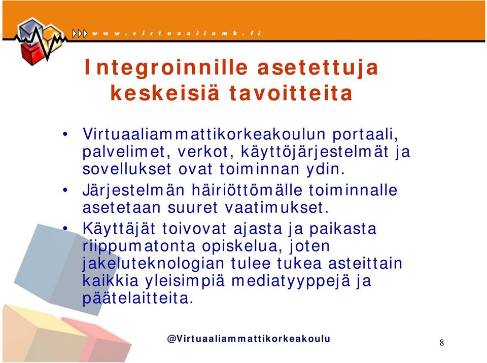 Järjestelmän häiriöttömälle toiminnalle asetetaan suuret vaatimukset.