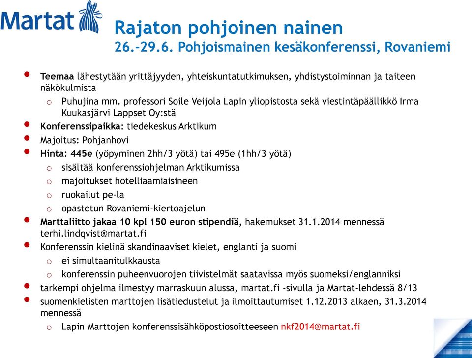 495e (1hh/3 yötä) o sisältää konferenssiohjelman Arktikumissa o o majoitukset hotelliaamiaisineen ruokailut pe-la o opastetun Rovaniemi-kiertoajelun Marttaliitto jakaa 10 kpl 150 euron stipendiä,