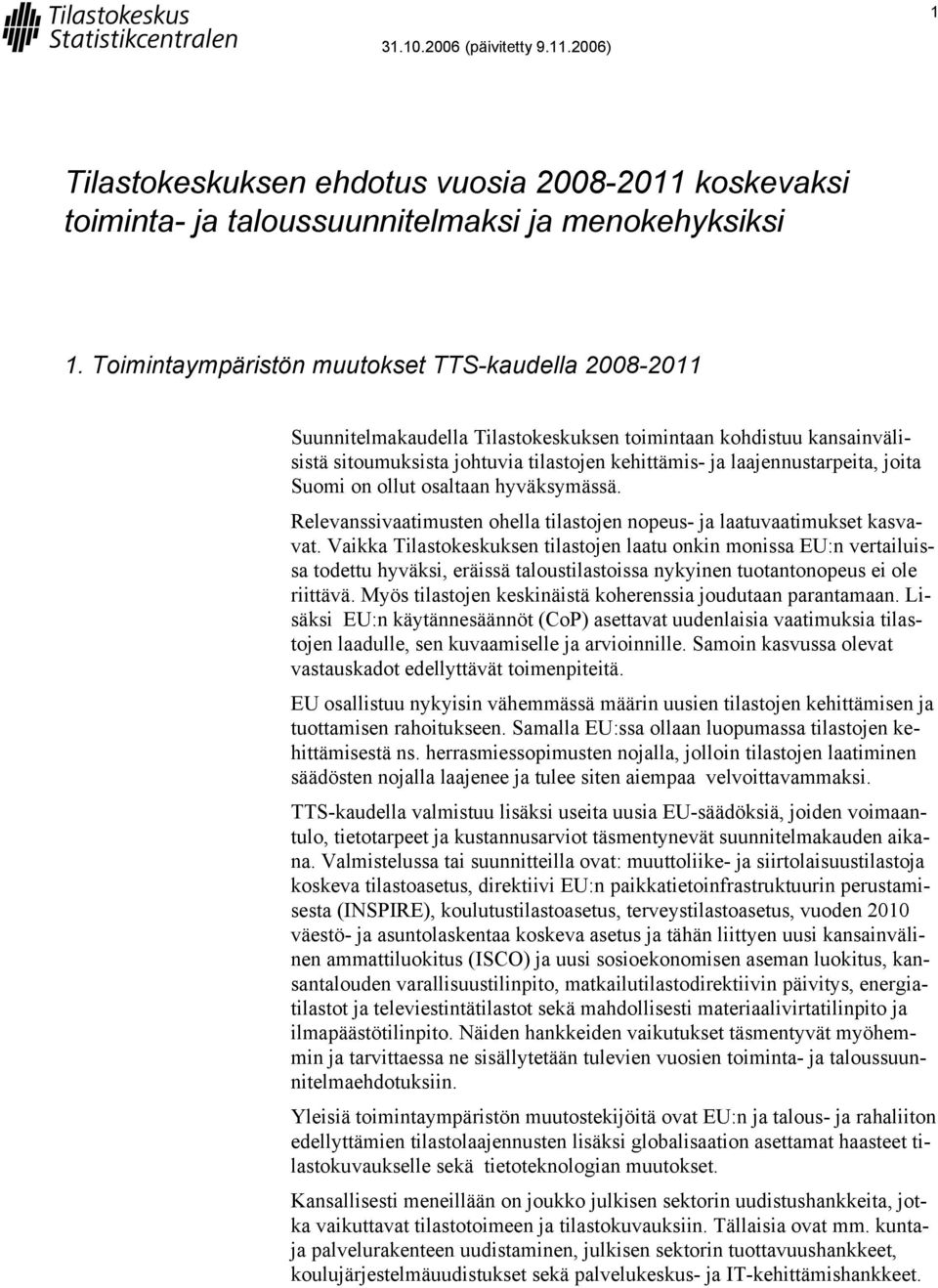 joita Suomi on ollut osaltaan hyväksymässä. Relevanssivaatimusten ohella tilastojen nopeus- ja laatuvaatimukset kasvavat.