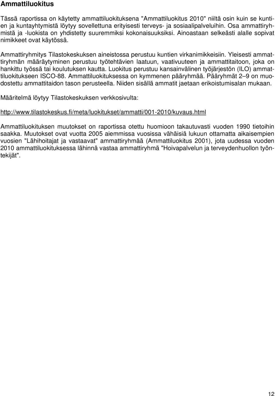 Ammattiryhmitys Tilastokeskuksen aineistossa perustuu kuntien virkanimikkeisiin.