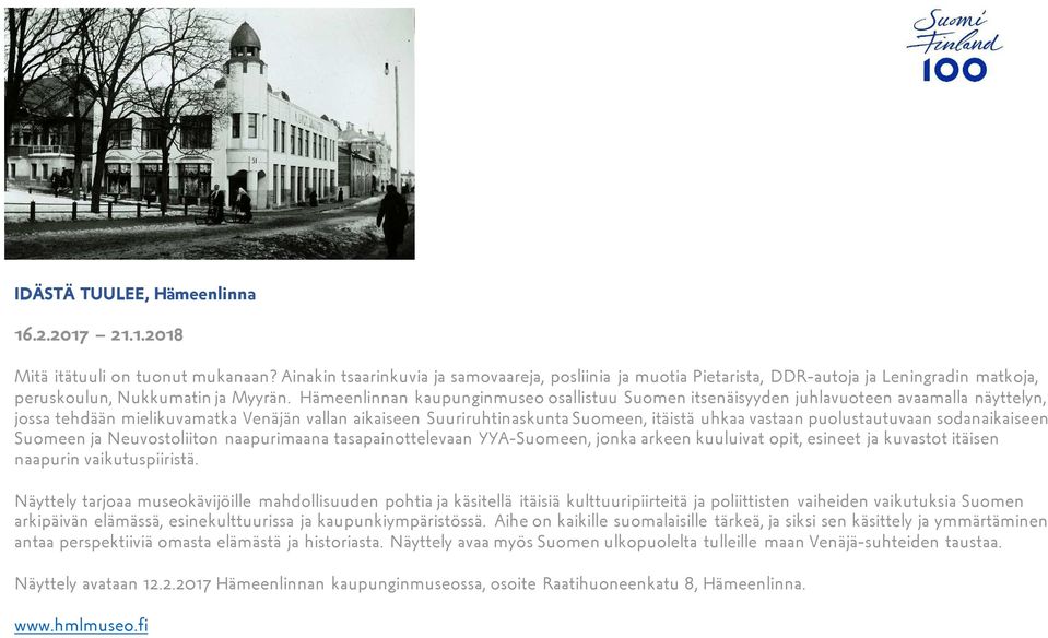 Hämeenlinnan kaupunginmuseoosallistuu Suomen itsenäisyyden juhlavuoteen avaamalla näyttelyn, jossa tehdään mielikuvamatka Venäjän vallan aikaiseen Suuriruhtinaskunta Suomeen, itäistä uhkaa vastaan