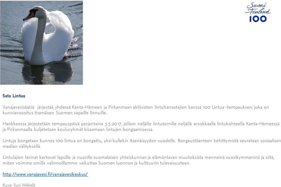5.2017, jolloin neljälle lintutornille neljällä arvokkaalla lintukohteella Kanta-Hämeessä ja Pirkanmaalla kuljetetaan kouluryhmät kisaamaan lintujen bongaamisessa.