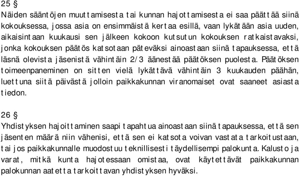 Päätöksen toimeenpaneminen on sitten vielä lykättävä vähintäin 3 kuukauden päähän, luettuna siitä päivästä jolloin paikkakunnan viranomaiset ovat saaneet asiasta tiedon.