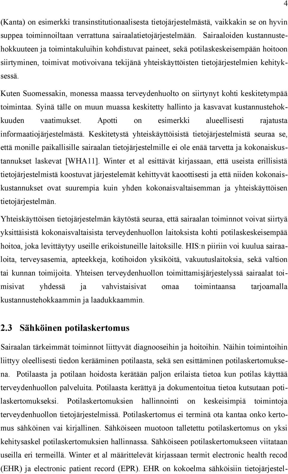 kehityksessä. Kuten Suomessakin, monessa maassa terveydenhuolto on siirtynyt kohti keskitetympää toimintaa. Syinä tälle on muun muassa keskitetty hallinto ja kasvavat kustannustehokkuuden vaatimukset.