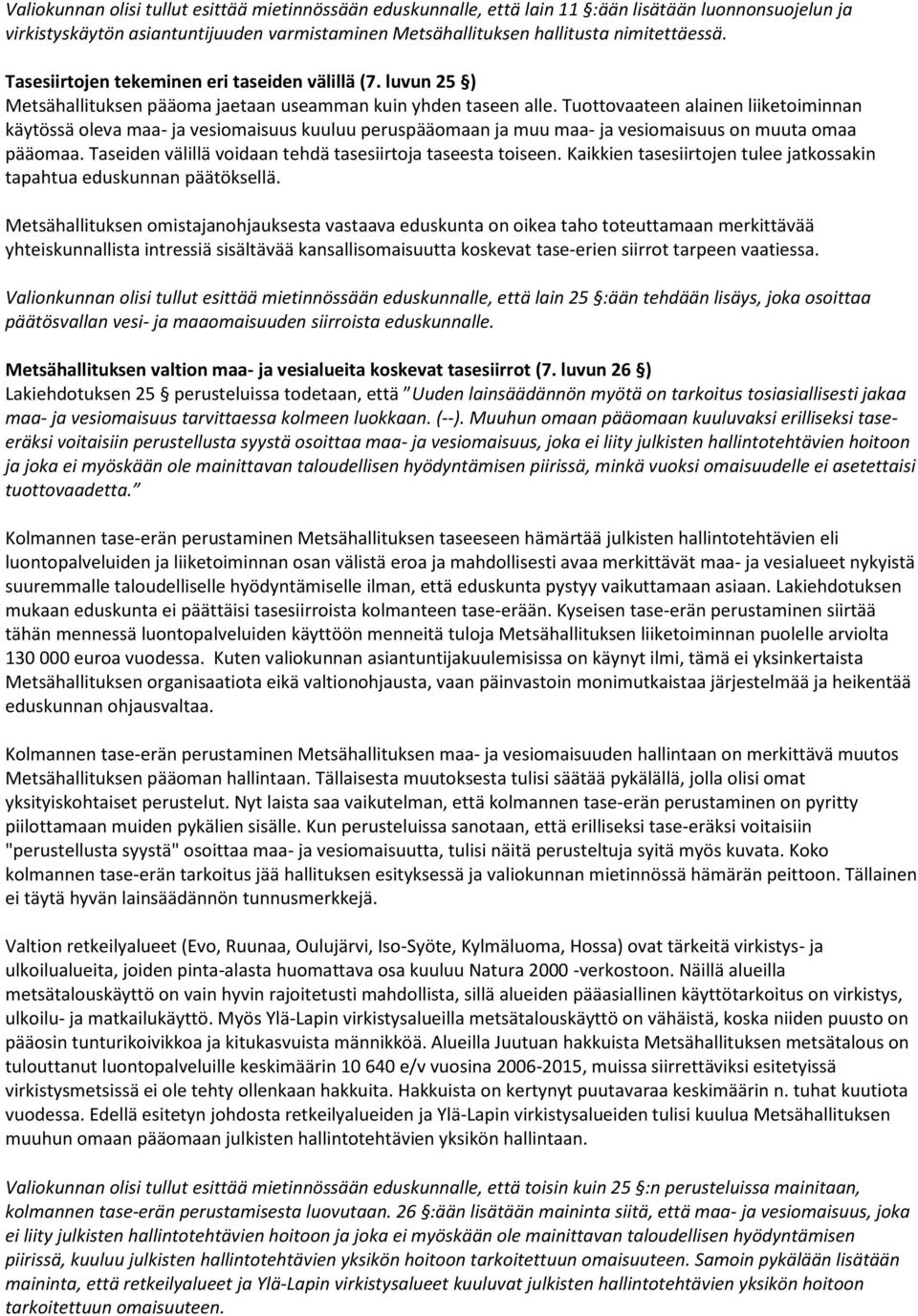 Tuottovaateen alainen liiketoiminnan käytössä oleva maa- ja vesiomaisuus kuuluu peruspääomaan ja muu maa- ja vesiomaisuus on muuta omaa pääomaa.