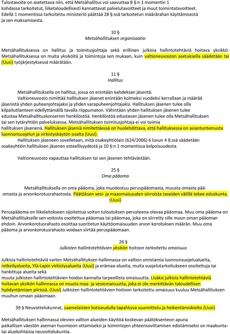 10 Metsähallituksen organisaatio Metsähallituksessa on hallitus ja toimitusjohtaja sekä erillinen julkisia hallintotehtäviä hoitava yksikkö.