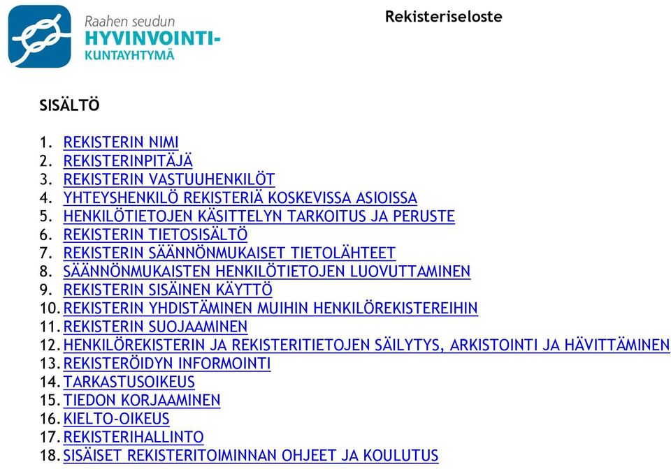 SÄÄNNÖNMUKAISTEN HENKILÖTIETOJEN LUOVUTTAMINEN 9. REKISTERIN SISÄINEN KÄYTTÖ 10. REKISTERIN YHDISTÄMINEN MUIHIN HENKILÖREKISTEREIHIN 11. REKISTERIN SUOJAAMINEN 12.